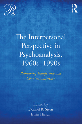 The Interpersonal Perspective in Psychoanalysis, 1960s-1990s: Rethinking transference and countertransference