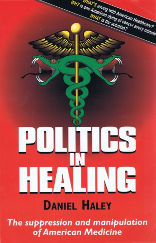 Politics in Healing: The Suppression and Manipulation of American Medicine