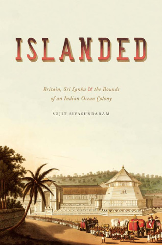 Islanded: Britain, Sri Lanka, and the Bounds of an Indian Ocean Colony