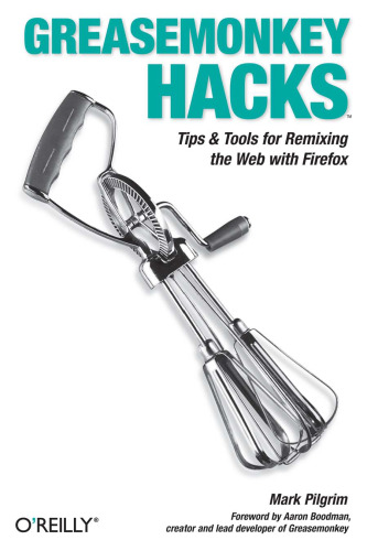 Greasemonkey Hacks: Tips & Tools for Remixing the Web with Firefox