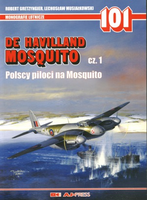 De Havilland Mosquito Cz.1.  Polscy Piloci na Mosquito (AJ-Press Monografie Lotnicze 101)