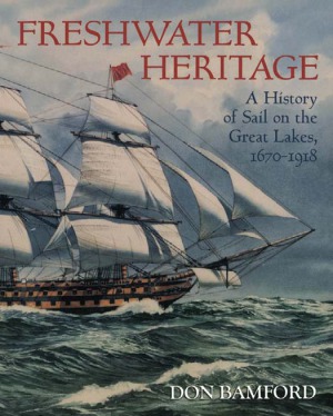 Freshwater Heritage: A History of Sail on the Great Lakes, 1670-1918