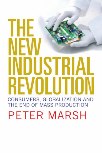 The New Industrial Revolution: Consumers, Globalization and the End of Mass Production