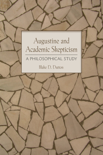 Augustine and Academic Skepticism: A Philosophical Study