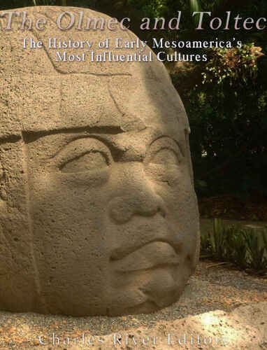 The Olmec and Toltec: The History of Early Mesoamerica’s Most Influential Cultures