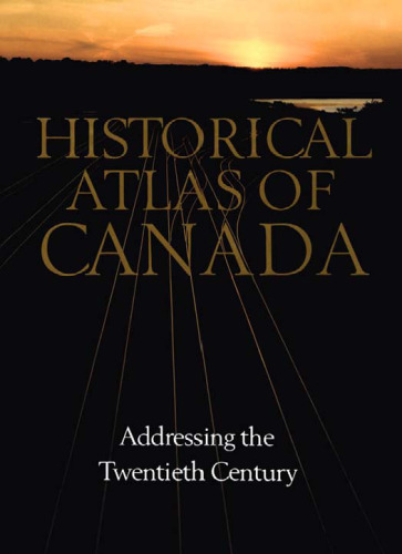 Historical Atlas of Canada, Volume 3: Addressing the Twentieth Century, 1891-1961