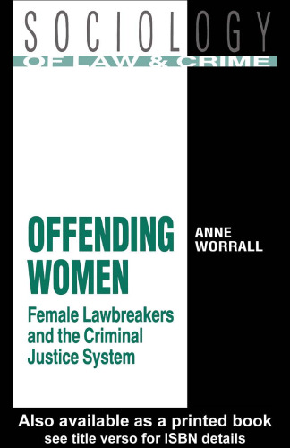 Offending women : female lawbreakers and the criminal justice system