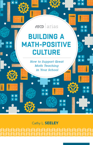 Building a Math-Positive Culture: How to Support Great Math Teaching in Your School