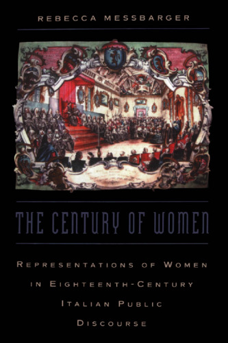 The Century of Women: Representations of Women in Eighteenth-Century Italian Public Discourse