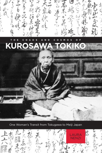 The Chaos and Cosmos of Kurosawa Tokiko: One Woman’s Transit from Tokugawa to Meiji Japan