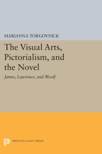 The Visual Arts, Pictorialism, and the Novel: James, Lawrence, and Woolf