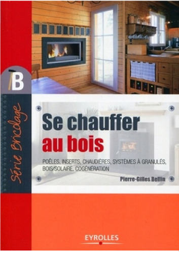 Se chauffer au bois : poêles, inserts, chaudières, systèmes à granulés, bois-solaire, cogénération