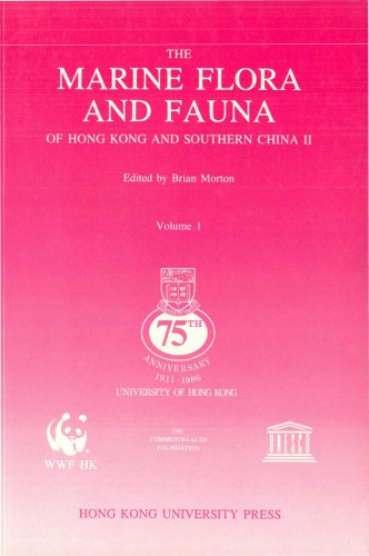 The marine flora and fauna of Hong Kong and southern China II : proceedings of the Second International Marine Biological Workshop : The Marine Flora and Fauna of Hong Kong and Southern China, Hong Kong, 2-24 April 1986 . Volume 1 : Introduction and taxonomy