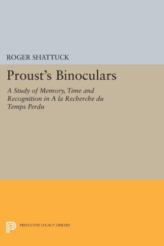 Proust’s Binoculars: A Study of Memory, Time and Recognition in A la Recherche du Temps Perdu