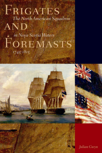 Frigates and Foremasts: The North American Squadron in Nova Scotian Waters, 1745-1815