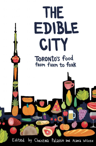 The Edible City: Toronto’s Food from Farm to Fork