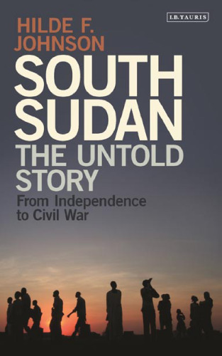 South Sudan: The Untold Story from Independence to Civil War