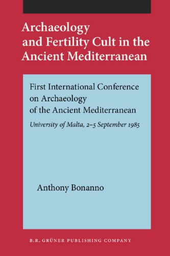 Archaeology and fertility cult in the ancient Mediterranean : papers presented at the first International Conference on archaeology of the ancient Mediterranean, the University of Malta 2-5 september 1985