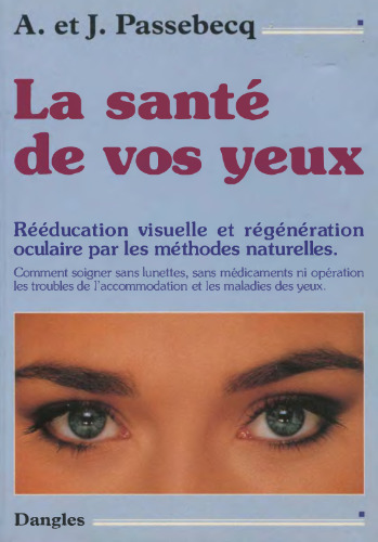 La Santé de vos yeux : Rééducation visuelle et régénération oculaire par les méthodes naturelles