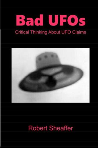 Bad UFOs: Critical Thinking About UFO Claims