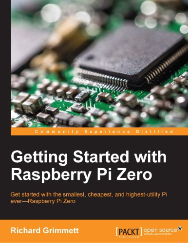 Getting started with Raspberry Pi Zero : get started with the smallest, cheapest, and highest-utility Pi ever--Raspberry Pi Zero