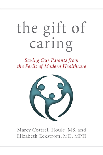 The Gift of Caring: Saving Our Parents from the Perils of Modern Healthcare