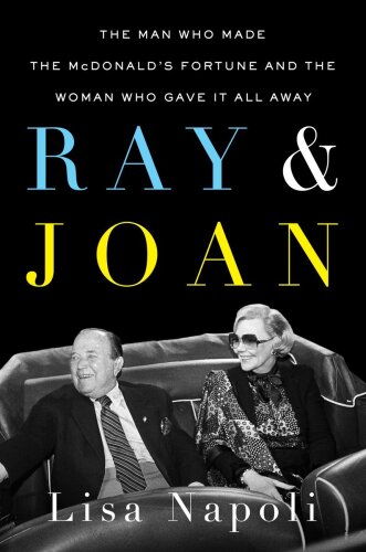 Ray & Joan: The Man Who Made the McDonald’s Fortune and the Woman Who Gave It All Awa