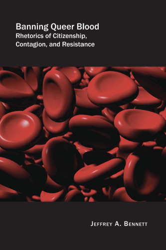 Banning Queer Blood: Rhetorics of Citizenship, Contagion, and Resistance