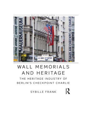 Wall Memorials and Heritage: The Heritage Industry of Berlin’s Checkpoint Charlie