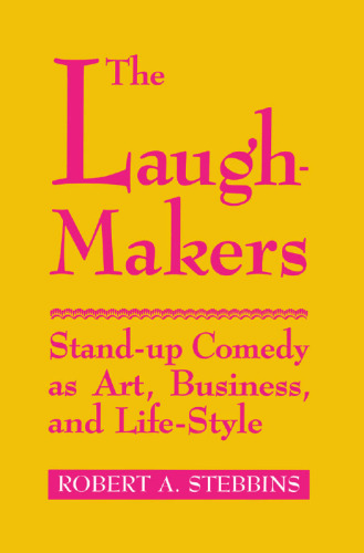 The Laugh-Makers: Stand-Up Comedy as Art, Business, and Life-Style