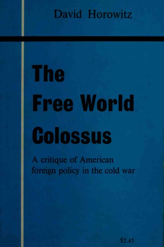 The free world colossus a critique of American foreign policy in the cold war.