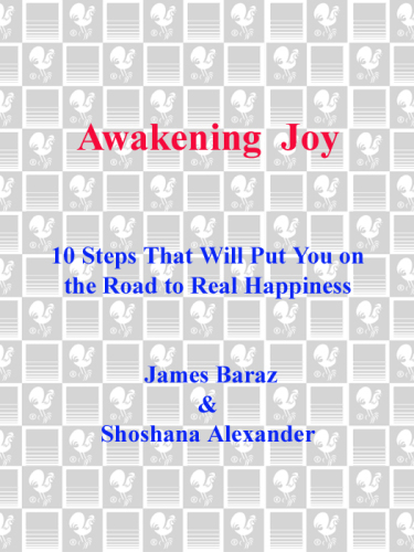 Awakening Joy: 10 Steps That Will Put You on the Road to Real Happiness