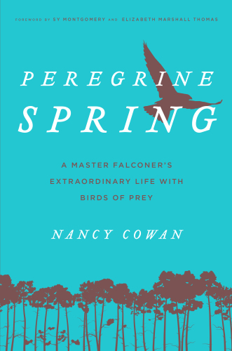 Peregrine Spring: A Master Falconer’s Extraordinary Life with Birds of Prey