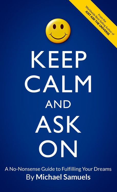 Keep Calm and Ask On: A No-Nonsense Guide to Fulfilling Your Dreams