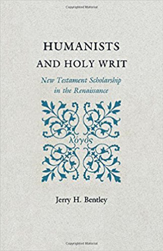 Humanists and Holy Writ: New Testament Scholarship in the Renaissance