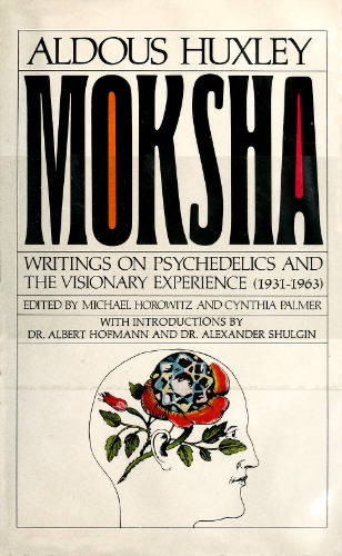 Moksha: Writings on Psychedelics and the Visionary Experience (1931-1963)