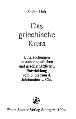 Das griechische Kreta: Untersuchungen zu seiner staatlichen und gesellschaftlichen Entwicklung vom 6. bis zum 4. Jahrhundert v. Chr