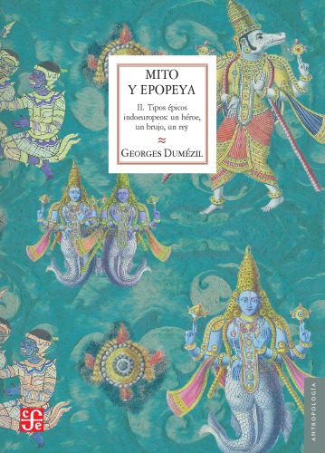 Mito y epopeya, II. Tipos épicos indoeuropeos: un héroe, un brujo, un rey