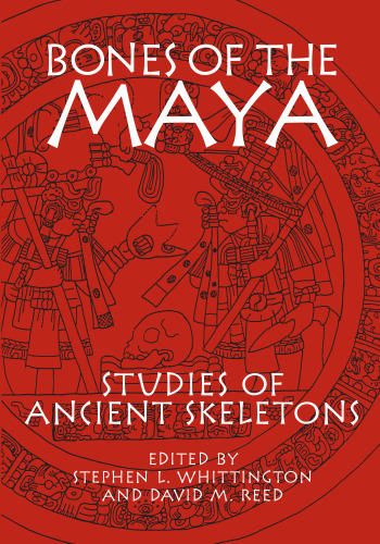 Bones of the Maya: Studies of Ancient Skeletons