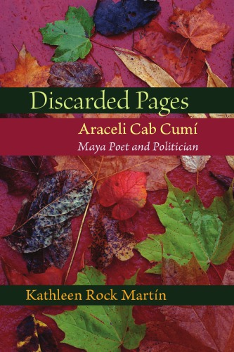 Discarded Pages: Araceli Cab Cumí, Maya Poet and Politician