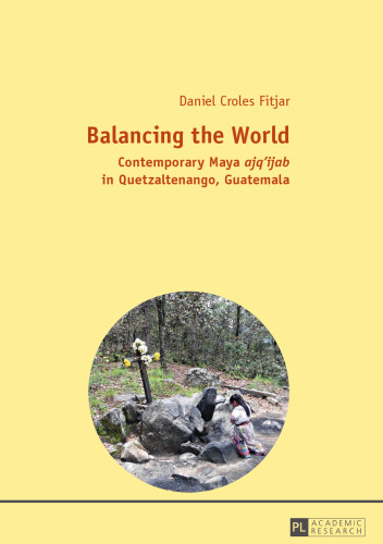 Balancing the World: Contemporary Maya ajq’ijab in Quetzaltenango, Guatemala