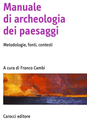 Manuale di archeologia dei paesaggi. Metodologie, fonti, contesti