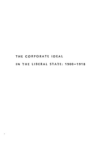 The Corporate Ideal in the Liberal State, 1900-1918.