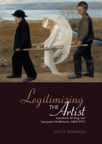 Legitimizing the Artist: Manifesto Writing and European Modernism 1885-1915