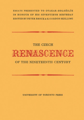 Czech Renascence of the Nineteenth Century: Essays Presented to Otakar Odložilík in Honour of His Seventieth Birthday