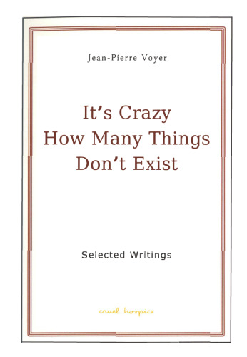 It’s Crazy How Many Things Don’t Exist: Selected Writings of Jean-Pierre Voyer