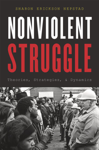 Nonviolent Struggle: Theories, Strategies, and Dynamics