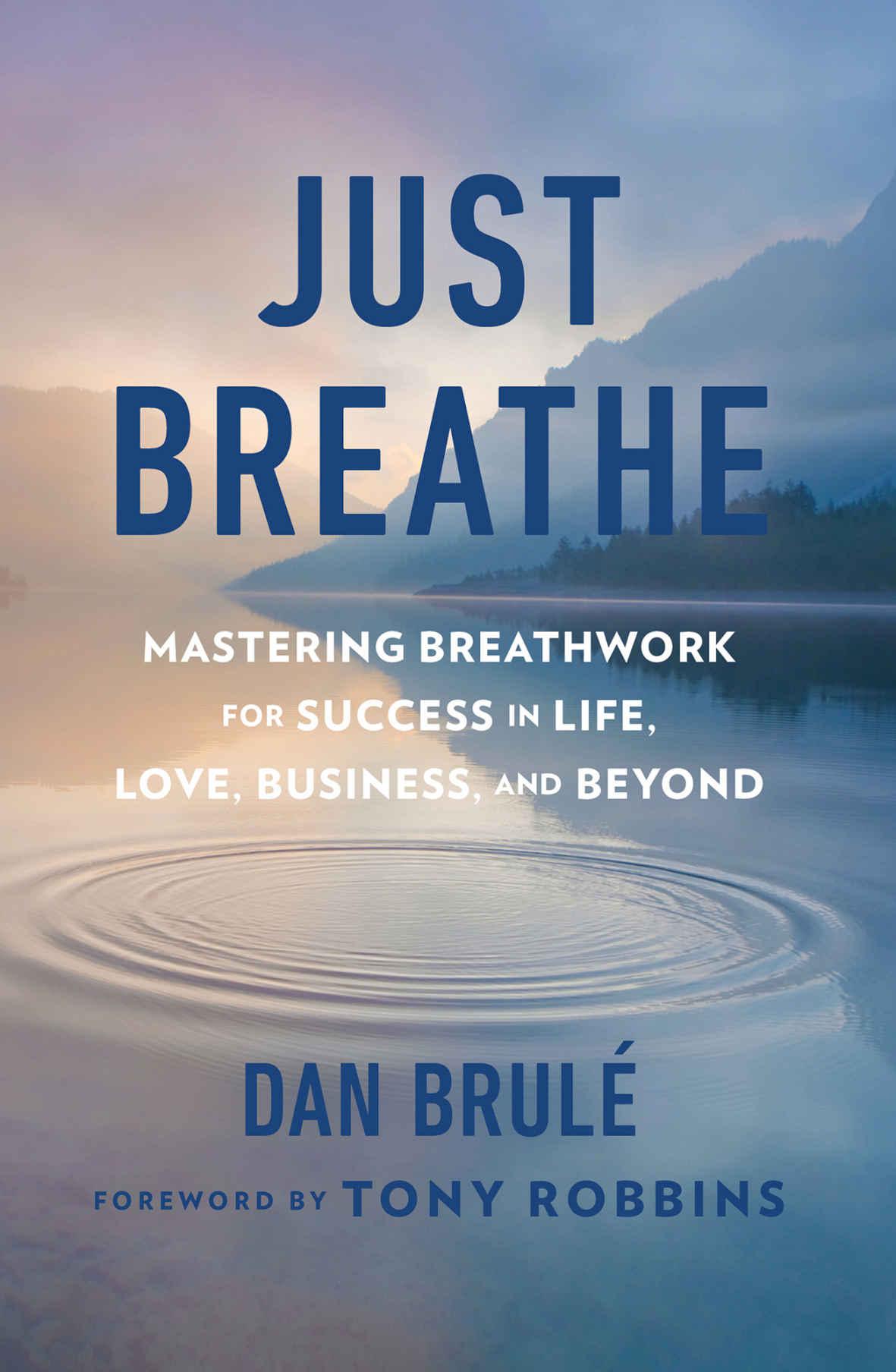 Just Breathe: Mastering Breathwork for Success in Life, Love, Business, and Beyond