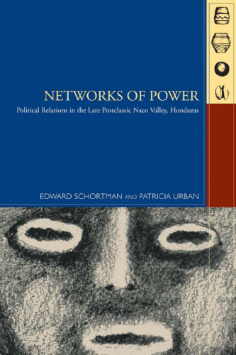 Networks of Power: Political Relations in the Late Postclassic Naco Valley