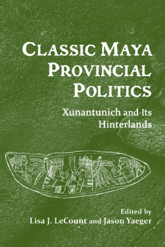 Classic Maya Provincial Politics: Xunantunich and Its Hinterlands